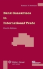 Bank Guarantees in International Trade : The Law and Practice of Independent (First Demand) Guarantees and Standby Letters of Credit in Civil Law and Common Law Jurisdictions - Book