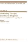Arbitrating Foreign Investment Disputes : Procedural and Substantive Legal Apects - Book