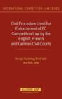 Civil Procedure Used for Enforcement of EC Competition Law by the English, French and German Civil Courts - Book