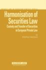 Harmonisation of Securities Law : Custody and Transfer of Securities in European Private Law - Book