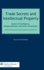 Trade Secrets and Intellectual Property : Breach of Confidence, Misappropriation and Unfair Competition - Book