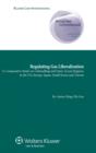 Regulating Gas Liberalization : A Comparative Study on Unbundling and Open Access Regimes in the US, Europe, Japan, South Korea and Taiwan - Book