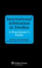 International Arbitration in Sweden : A Practitioner’s Guide - Book