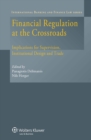 Financial Regulation at the Crossroads : Implications for Supervision, Institutional Design and Trade - eBook