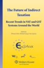 The Future of Indirect Taxation : Recent Trends in VAT and GST Systems around the World - eBook