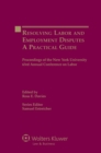 Resolving Labor and Employment Disputes : A Practical Guide, Proceedings of the New York University 63rd Annual Conference on Labor - eBook
