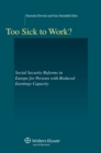 Too Sick to Work? : Social Security Reforms in Europe for Persons with Reduced Earnings Capacity - eBook