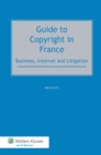 Guide to Copyright in France : Business, Internet and Litigation - eBook