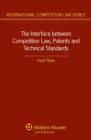 The Interface between Competition Law, Patents and Technical Standards - eBook