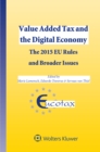 Value Added Tax and the Digital Economy : The 2015 EU Rules and Broader Issues - eBook