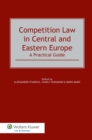 Competition Law in Central and Eastern Europe: A Practical Guide : A Practical Guide - eBook