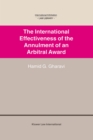 The International Effectiveness of the Annulment of an Arbitral Award : International Effectiveness of the Annulment of an Arbitral Award - eBook