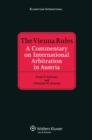 The Vienna Rules : A Commentary on International Arbitration in Austria - eBook