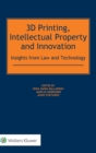 3D Printing, Intellectual Property and Innovation - Book