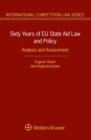 Sixty Years of EU State Aid Law and Policy : Analysis and Assessment - eBook