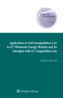 Application of Anti-manipulation Law to EU Wholesale Energy Markets and Its Interplay with EU Competition Law - eBook