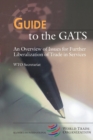 Guide to the GATS : An Overview of Issues for Further Liberalization of Trade in Services - Book