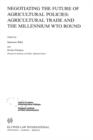 Negotiating the Future of Agricultural Polices : Agricultural Trade and the Millennium WTO Round - Book