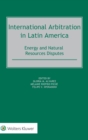 International Arbitration in Latin America : Energy and Natural Resources Disputes - Book