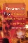 Presence in Play : A Critique of Theories of Presence in the Theatre - Book