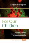 For Our Children : The Ethics of Animal Experimentation in the Age of Genetic Engineering - Book