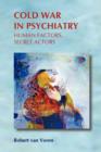 Cold War in Psychiatry : Human Factors, Secret Actors - Book