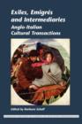 Exiles, Emigres and Intermediaries : Anglo-Italian Cultural Transactions - Book