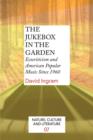 The Jukebox in the Garden : Ecocriticism and American Popular Music Since 1960 - Book