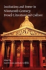 Institutions and Power in Nineteenth-Century French Literature and Culture - Book