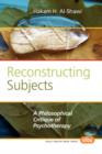 Reconstructing Subjects : A Philosophical Critique of Psychotherapy - Book