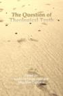 The Question of Theological Truth : Philosophical and Interreligious Perspectives - Book