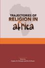 Trajectories of Religion in Africa : Essays in Honour of John S. Pobee - Book