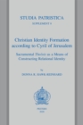 Christian Identity Formation according to Cyril of Jerusalem : Sacramental Theosis as a Means of Constructing Relational Identity - eBook