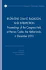 Byzantine Chant, Radiation, and Interaction : Proceedings of the Congress Held at Hernen Castle, the Netherlands, in December 2015 - eBook