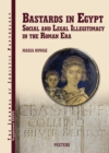 Bastards in Egypt : Social and Legal Illegitimacy in the Roman Era - eBook
