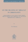 On the Meaning of 'Miracle' in Christianity : A Philosophical Evaluation of the Current Miracle Debate and a Proposal of a Balanced Hermeneutical Approach - eBook