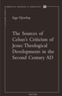 The Sources of Celsus's Criticism of Jesus : Theological Developments in the Second Century AD - eBook