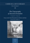 The Topography of Ancient Jerusalem. 2nd Century BC - 2nd Century AD : Essays on the Urban Planning Record, Defences and Gates - eBook