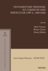 Testamentary Freedom, 'ius commune' and Particular Law (c. 1400-1620) - eBook