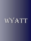 Wyatt : 100 Pages 8.5 X 11 Personalized Name on Notebook College Ruled Line Paper - Book