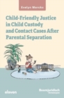 Child-Friendly Justice in Child Custody and Contact Cases After Parental Separation : An empirical-evaluative study of Belgian law and Flemish practice - Book