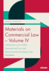 Materials on Commercial Law - Volume IV : Arbitration Law, Public International Law and International Investment Law - Book