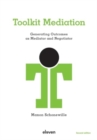Toolkit Mediation : Generating Outcomes as Mediator and Negotiator - Book