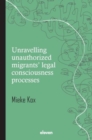 Unravelling unauthorized migrants’ legal consciousness processes - Book