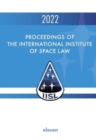 Proceedings of the International Institute of Space Law 2022 - Book