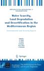 Water Scarcity, Land Degradation and Desertification in the Mediterranean Region : Environmental and Security Aspects - Book