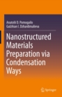 Nanostructured Materials Preparation via Condensation Ways - eBook