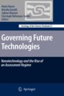 Governing Future Technologies : Nanotechnology and the Rise of an Assessment Regime - Book
