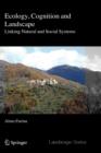 Ecology, Cognition and Landscape : Linking Natural and Social Systems - Book