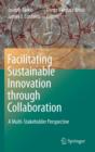 Facilitating Sustainable Innovation through Collaboration : A Multi-Stakeholder Perspective - Book